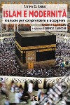 Islam e modernità. Manuale per comprendere e accogliere libro