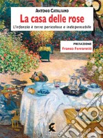 La casa delle rose. L'infanzia è terra pericolosa e indispensabile. Nuova ediz. libro