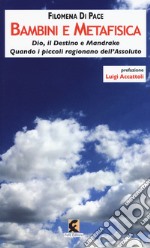 Bambini e metafisica. Dio, il destino e Mandrake. Quando i piccoli ragionano dell'assoluto libro