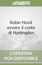 Robin Hood ovvero il conte di Huntingdon libro