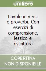 Favole in versi e proverbi. Con esercizi di comprensione, lessico e riscrittura