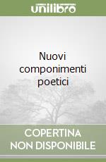 Nuovi componimenti poetici