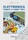 Elettronica. Sapere e saper fare libro