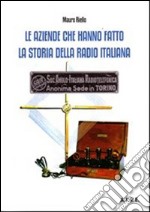 Le Aziende che hanno fatto la storia della radio italiana libro