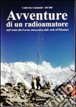 Avventure di un radioamatore dall'Artide alla foresta amazzonica, dalle Ande all'Himalaya libro