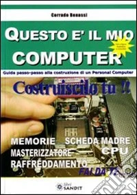 Questo è il mio computer. Guida passo-passo alla costruzione di un personal computer
