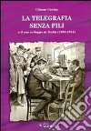 La Telegrafia senza fili e il suo sviluppo in Italia (1895-1914) libro di Cavina Urbano