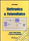 Elettronica & fotovoltaico. Teoria, progettazione e pratica di laboratorio libro di Sciamanna Lucio