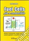 Fuel cells. Pile a combustibile. Struttura, funzionamento, impiego nelle auto, problemi e prospettive di sviluppo libro