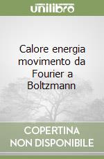 Calore energia movimento da Fourier a Boltzmann