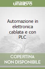 Automazione in elettronica cablata e con PLC libro