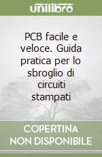 PCB facile e veloce. Guida pratica per lo sbroglio di circuiti stampati libro