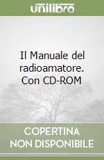 Il Manuale del radioamatore. Con CD-ROM libro