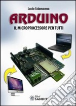 Arduino. Il microprocessore per tutti libro