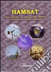 Hamsat. Come costruire una stazione radio efficiente e divertirsi coi satelliti amatoriali libro