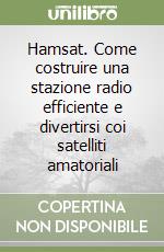 Hamsat. Come costruire una stazione radio efficiente e divertirsi coi satelliti amatoriali libro