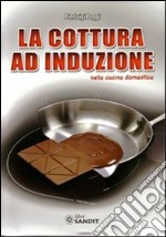 La cottura ad induzione nella cucina domestica libro