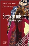 Sarto su misura. Memorie e segreti libro