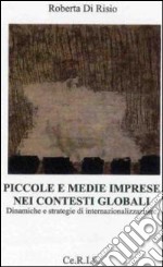 Piccole e medie imprese nei contesti globali. Dinamiche e strategie di internazionalizzazione libro