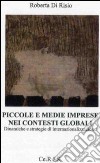 Piccole e medie imprese nei contesti globali. Dinamiche e strategie di internazionalizzazione libro di Di Risio Roberta