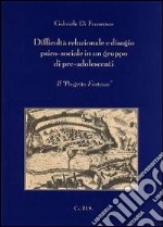 Difficoltà relazionale e disagio psico-sociale in un gruppo di pre-adolescenti. Il progetto Fortezza libro