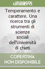 Temperamento e carattere. Una ricerca tra gli strumenti di scienze sociali dell'Università di chieti libro