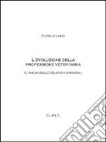 L'evoluzione della professione veterinaria. Il ruolo delle relazioni sindacali libro