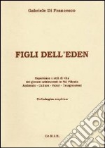 Figli dell'Eden. Esperienze e stili di vita dei giovani adolescenti in Val Vibrata. Ambiente cultura valori trasgressioni. Un'indagine empirica libro