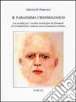 Il paradigma criminologico. Un modello per l'analisi sociologica dei fenomeni di criminalità nel contesto storico-normativo italiano libro