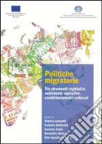 Politiche migratorie. Tra strumenti regolativi, autonomie operative, condizionamenti culturali libro