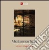 Metamorfosi. Immagini lungo la strada della lana. Catalogo della mostra (Biella, 21 settembre-26 ottobre 2008). Ediz. italiana e inglese libro