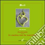 Zucchineide ovvero in cucina con le zucchine libro