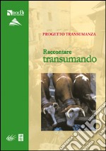 Progetto transumanza. Raccontare transumando libro