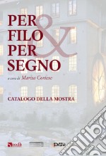 Per filo e per segno. Ediz. illustrata libro