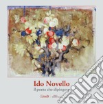 Ido Novello: il poeta che dipingeva. Ediz. illustrata libro