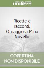 Ricette e racconti. Omaggio a Mina Novello