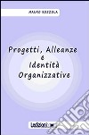 Progetti, alleanze e identità organizzative libro