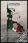 Italian forever. Tales from the manslaughters of the Isonzo river, Caporetto and the great war (An) libro