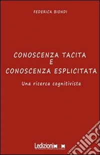 Conoscenza tacita e conoscenza esplicita. Una ricerca cognitivista libro