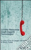 La vita nascosta degli oggetti tecnologici libro