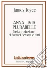 Anna Livia Plurabelle. Nella traduzione di Samuel Beckett e altri. Ediz. multilingue libro