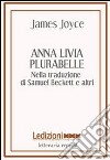 Anna Livia Plurabelle. Nella traduzione di Samuel Beckett e altri. Ediz. multilingue libro