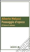 Passaggio d'epoca. Il futuro è adesso libro di Melucci Alberto