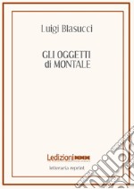 Gli oggetti di Montale libro