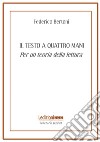 Il testo a quattro mani. Per una teoria della lettura libro di Bertoni Federico