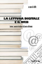 La lettura digitale e il web. Lettori, autori ed editori di fronte all'ebook libro