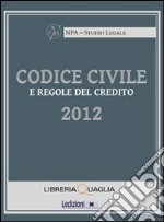 Codice civile e regole del credito 2012 libro