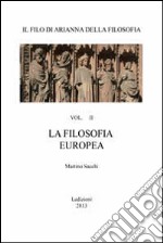 Filo di Arianna della filosofia. Per le Scuole superiori (Il). Vol. 2: La filosofia europea libro