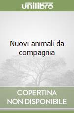 Nuovi animali da compagnia