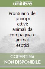 Prontuario dei principi attivi: animali da compagnia e animali esotici libro